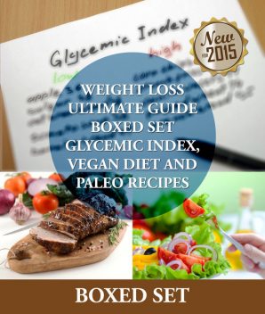 Weight Loss Ultimate Guide Boxed Set Glycemic Index, Vegan Diet and Paleo Recipes, Speedy Publishing