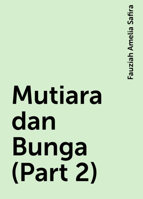 Mutiara dan Bunga (Part 2), Fauziah Amelia Safira