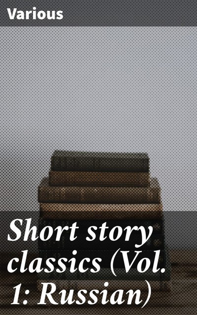 Short story classics (Vol. 1: Russian), Various