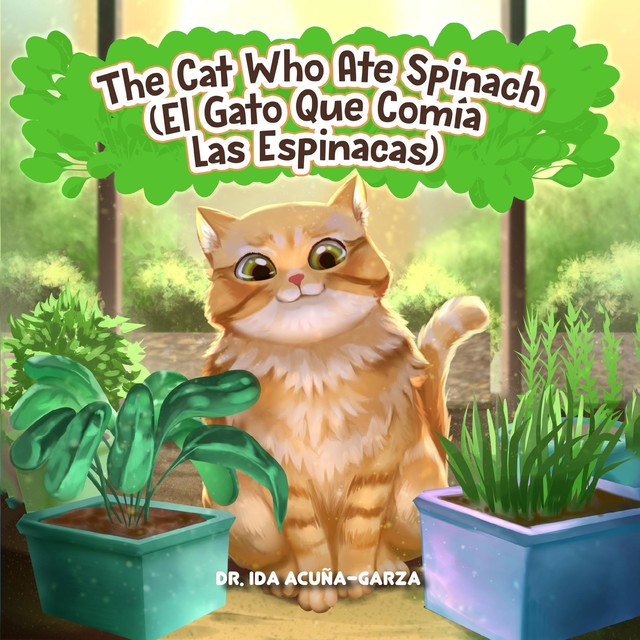 The Cat Who Ate Spinach/El Gato Que Comia Las Espinacas, Ida Acuña-Garza
