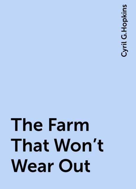 The Farm That Won't Wear Out, Cyril G.Hopkins