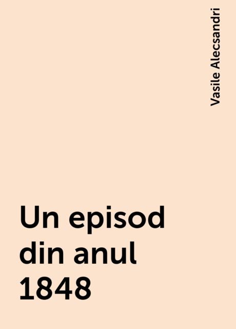 Un episod din anul 1848, Vasile Alecsandri