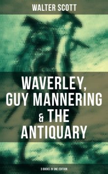 Walter Scott: Waverley, Guy Mannering & The Antiquary (3 Books in One Edition), Walter Scott