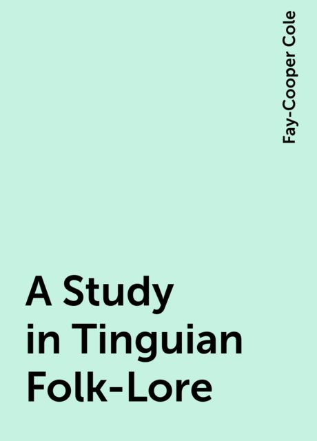 A Study in Tinguian Folk-Lore, Fay-Cooper Cole