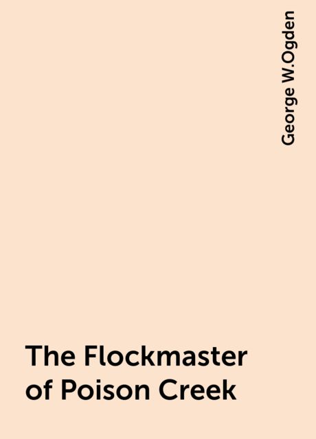 The Flockmaster of Poison Creek, George W.Ogden
