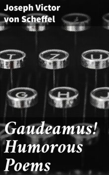 Gaudeamus! Humorous Poems, Joseph Victor von Scheffel