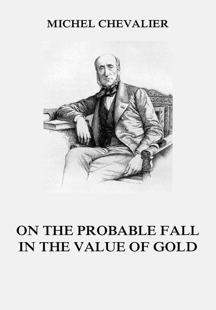 On the Probable Fall in the Value of Gold, Michel Chevalier