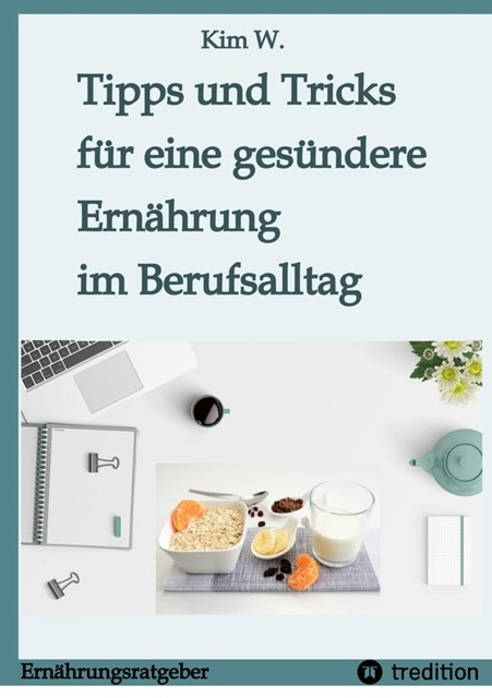 Tipps und Tricks für eine gesündere Ernährung im Berufsalltag, Kim