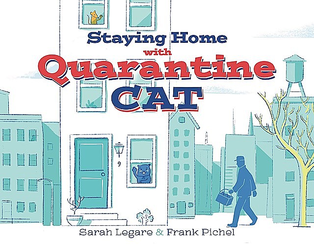 Staying Home with Quarantine Cat, Frank Pichel, Sarah Legare