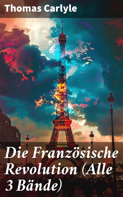 Die Französische Revolution (Alle 3 Bände), Thomas Carlyle