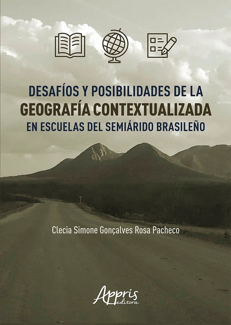 Desafíos y Posibilidades de la Geografía Contextualizada en Escuelas del Semiárido Brasileño, Clecia Simone Gonçalves Rosa Pacheco