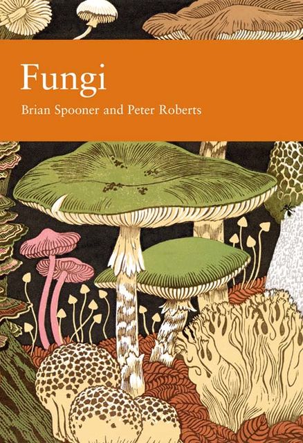 Fungi (Collins New Naturalist Library, Book 96), Peter Roberts, Brian Spooner