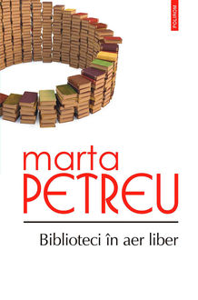 Biblioteci în aer liber: oameni, cărți, amintiri, Marta Petreu