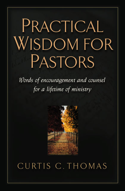 Practical Wisdom for Pastors, Curtis C. Thomas