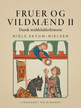 Fruer og vildmænd. Dansk middelalderhistorie. Bind 2, Niels Skyum-Nielsen