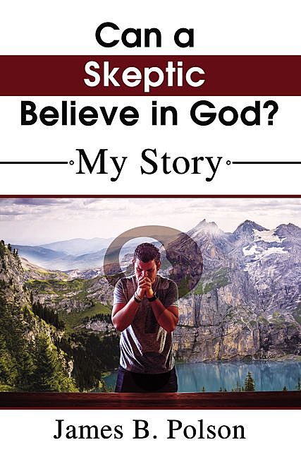 Can a Skeptic Believe in God, James B. Polson