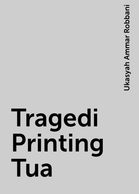 Tragedi Printing Tua, Ukasyah Ammar Robbani