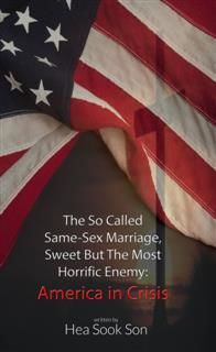 So Called Same-Sex Marriage, Sweet but the Most Horrific Enemy, Hea Sook Son