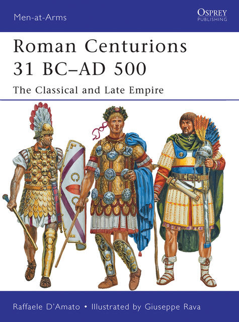 Roman Centurions 31 BC–AD 500, Raffaele D’Amato