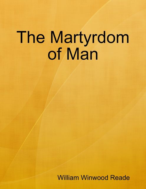 The Martyrdom of Man, Winwood Reade