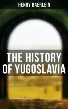 The History of Yugoslavia, Henry Baerlein