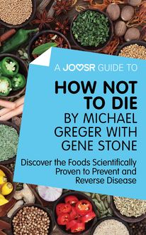 A Joosr Guide to… How Not To Die by Michael Greger with Gene Stone, Joosr