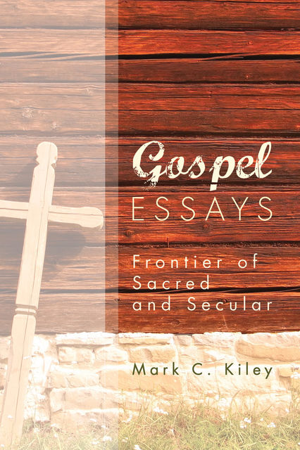 Gospel Essays, Mark C. Kiley
