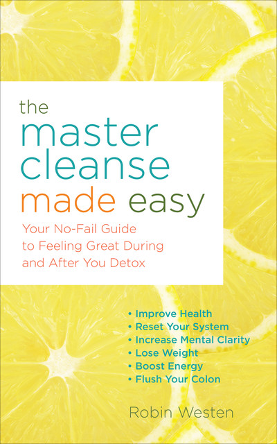 The Master Cleanse Made Easy, Robin Westen