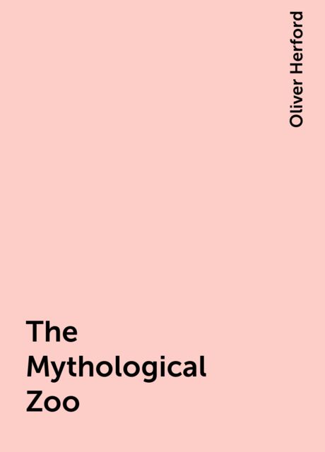 The Mythological Zoo, Oliver Herford