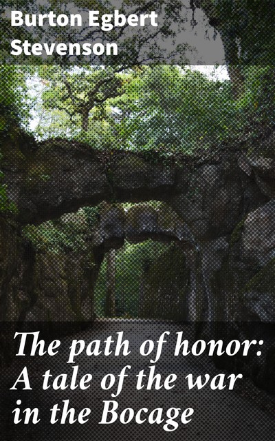 The path of honor: A tale of the war in the Bocage, Burton Egbert Stevenson