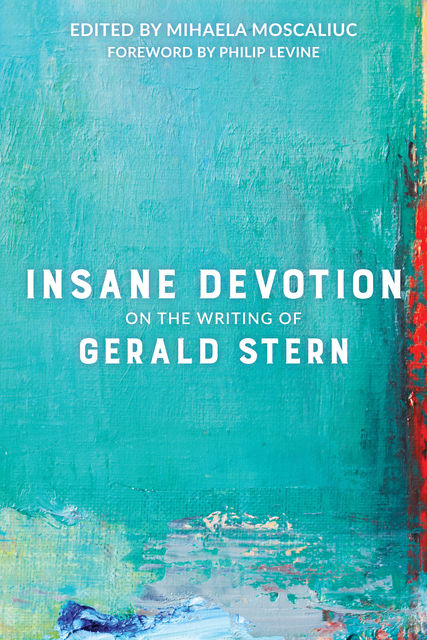 Insane Devotion, Edited by Mihaela Moscaliuc, Foreword by Philip Levine