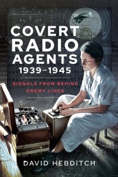 Covert Radio Agents, 1939–1945, David Hebditch