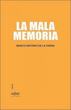 La mala memoria, Marco Antonio De la Parra