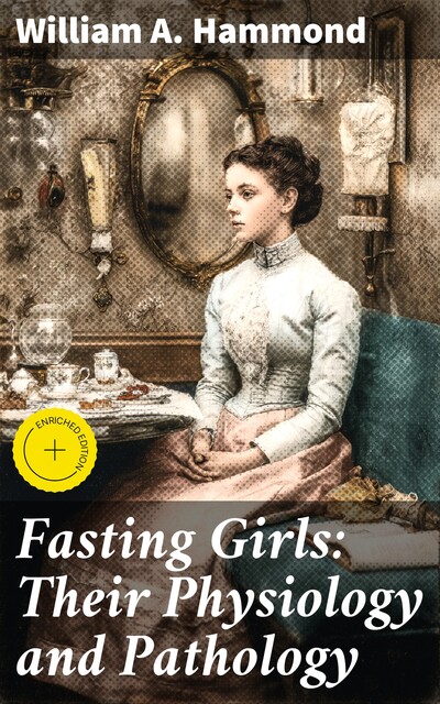 Fasting Girls: Their Physiology and Pathology, William A. Hammond