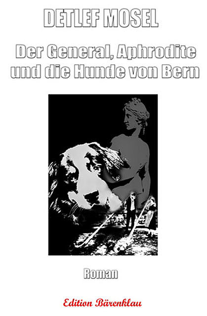 Der General, Aphrodite und die Hunde von Bern, Detlef Mosel