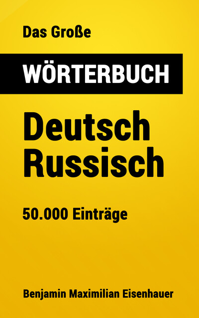 Das Große Wörterbuch Deutsch – Russisch, Benjamin Maximilian Eisenhauer