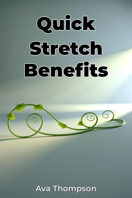 Quick Stretch Benefits, Ava Thompson