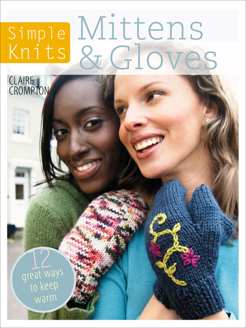 Simple Knits – Mittens & Gloves, Clare Crompton