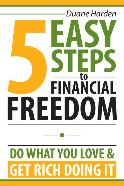 5 Easy Steps to Financial Freedom, Duane Harden, Goce Veselinovski, Jay Dabhi, Jonathan Conklin, Stephen Camilli, Ted Ruybal