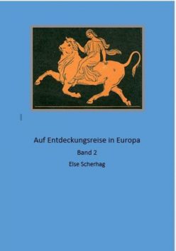 Auf Entdeckungsreise in Europa Band 2, Else Scherhag