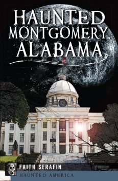 Haunted Montgomery, Alabama, Faith Serafin