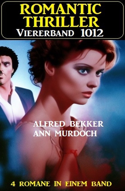 Romantic Thriller Viererband 1012, Alfred Bekker, Ann Murdoch