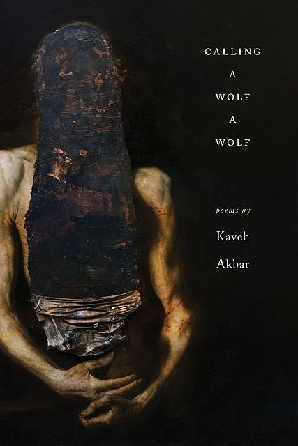 Calling a Wolf a Wolf, Kaveh Akbar