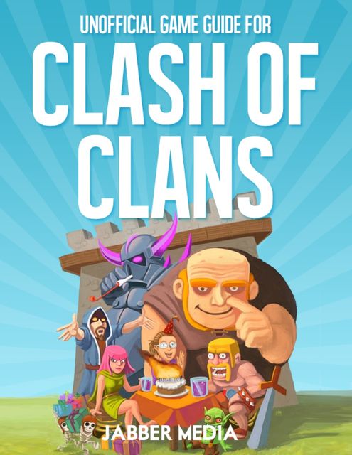 Unofficial Game Guide for Clash of Clans, Jabber Media