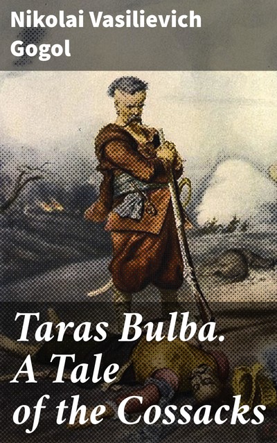 Taras Bulba. A Tale of the Cossacks, Nikolai Gogol