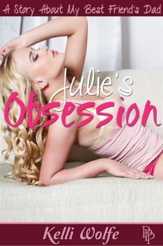Julie's Obsession: A Story About My Best Friend's Dad, Kelli Wolfe