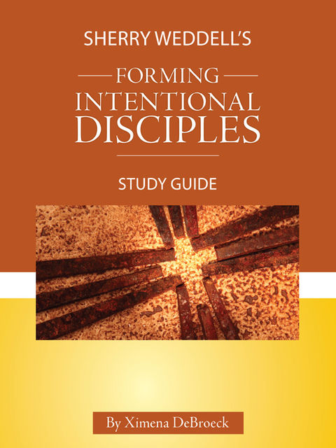 Sherry Weddell's Forming Intentional Disciples Study Guide, Ximena DeBroeck