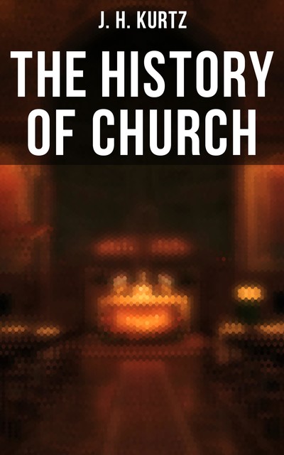 The History of Church, J.H. Kurtz
