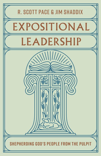 Expositional Leadership, Jim Shaddix, R. Scott Pace