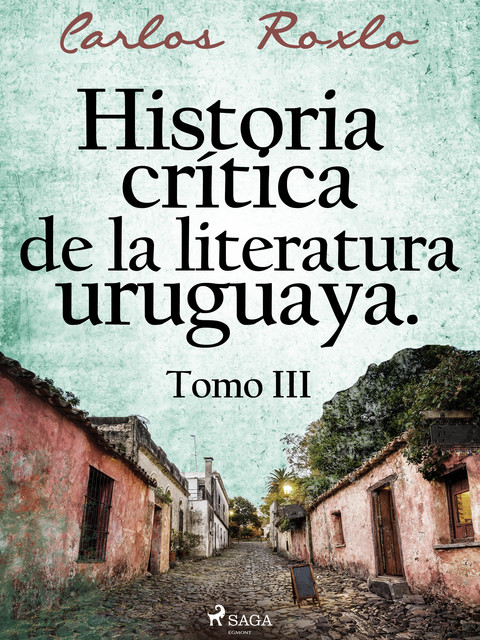 Historia crítica de la literatura uruguaya. Tomo III, Carlos Roxlo